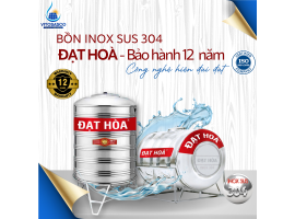 BỒN NƯỚC INOX 304 ĐẠT HOÀ CAO CẤP BẢO HÀNH12 NĂM 